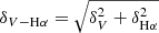 $ \delta_{V-\mathrm{H}\alpha}=\sqrt{\delta_V^2+\delta_{\mathrm{H\alpha}}^2} $