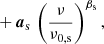 $$ \begin{aligned}&\quad + {\boldsymbol{a}}_{\mathrm{s} }\, \left(\frac{\nu }{\nu _{0,\mathrm{s} }} \right)^{\beta _{\mathrm{s} }},\end{aligned} $$
