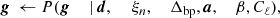 $$ \begin{aligned} \boldsymbol{g}&\,\leftarrow P(\boldsymbol{g}&\,\mid&\,\boldsymbol{d},&\,&\,\xi _n,&\,\Delta _{\mathrm{bp} },&\,\boldsymbol{a},&\,\beta ,&\,C_{\ell }),\end{aligned} $$