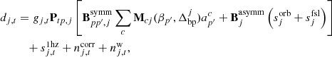 $$ \begin{aligned} d_{j,t}&= g_{j,t}\mathbf P _{tp,j}\left[\mathbf B ^{\mathrm{symm} }_{pp\prime ,j}\sum _{c} \mathbf{M }_{cj}(\beta _{p\prime }, \Delta _{\mathrm{bp} }^{j})a^c_{p\prime } + \mathbf B ^{\mathrm{asymm} }_{j}\left(s^{\mathrm{orb} }_{j} + s^{\mathrm{fsl} }_{j}\right)\right] \nonumber \\&\quad + s^{\mathrm{1hz} }_{j,t} + n^{\mathrm{corr} }_{j,t} + n^{\mathrm{w} }_{j,t}, \end{aligned} $$