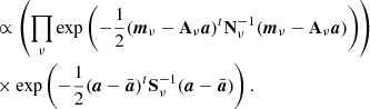 $$ \begin{aligned}&\propto \left(\prod _{\nu }\mathrm \exp \left(-\frac{1}{2}({\boldsymbol{m}}_{\nu }-\mathbf{A }_{\nu }\boldsymbol{a})^t\mathbf N _{\nu }^{-1}({\boldsymbol{m}}_{\nu }-\mathbf{A }_{\nu }\boldsymbol{a})\right)\right)\nonumber \\&\times \mathrm \exp \left(-\frac{1}{2}(\boldsymbol{a}-\bar{\boldsymbol{a}})^t\mathbf S _{\nu }^{-1}(\boldsymbol{a}-\bar{\boldsymbol{a}})\right). \end{aligned} $$
