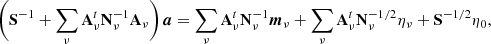 $$ \begin{aligned} \biggl (\mathbf S ^{-1} + \sum _{\nu }\mathbf A ^t_{\nu }\mathbf N _{\nu }^{-1}\mathbf{A }_{\nu }\biggr )\,\boldsymbol{a} = \sum _\nu \mathbf{A }_{\nu }^t\mathbf N _\nu ^{-1}{\boldsymbol{m}}_{\nu } + \sum _{\nu }\mathbf{A }_{\nu }^t\mathbf N _{\nu }^{-1/2}\eta _{\nu } + \mathbf S ^{-1/2}\eta _{0}, \end{aligned} $$