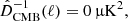 $$ \begin{aligned}&\hat{D}^{-1}_{\mathrm{CMB} }(\ell ) = 0\,\upmu \mathrm{K} ^2,\end{aligned} $$