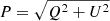$ {P=\sqrt{Q^2+U^2}} $