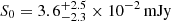 $ S_0=3.6_{-2.3}^{+2.5}\times10^{-2}\,\mathrm{mJy} $
