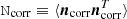 $ {\tt N}_{\mathrm{corr}} \equiv \langle \boldsymbol{n}_{\mathrm{corr}} \boldsymbol{n}_{\mathrm{corr}}^{T} \rangle $