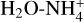Mathematical equation: ${{\rm{H}}_2}{\rm{O - NH}}_4^ + $