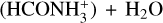 Mathematical equation: $\left( {{\rm{HCONH}}_3^ + } \right) + {{\rm{H}}_2}{\rm{O}}$