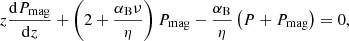 $$ \begin{aligned} z \frac{\mathrm{d} P_{\rm mag}}{\mathrm{d}z} + \left( 2 + \frac{\alpha _{\rm B} \nu }{\eta } \right) P_{\rm mag} - \frac{\alpha _{\rm B}}{\eta } \left( P + P_{\rm mag} \right) = 0, \end{aligned} $$