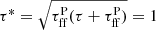 $ \tau^* = \sqrt{\tau_{\mathrm{ff}}^{\mathrm{P}}(\tau + \tau_{\mathrm{ff}}^{\mathrm{P}})} = 1 $
