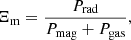 $$ \begin{aligned} \Xi _{\rm m}= \frac{P_{\rm rad}}{P_{\rm mag}+P_{\rm gas}}, \end{aligned} $$