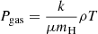 $ P_{\mathrm{gas}} = \frac{k}{\mu m_{\mathrm{H}}} \rho T $