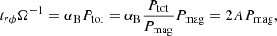 $$ \begin{aligned} t_{r \phi } \Omega ^{-1} = \alpha _{\rm B} P_{\rm tot} = \alpha _{\rm B} \frac{P_{\rm tot}}{P_{\rm mag}} P_{\rm mag} = 2 A P_{\rm mag} , \end{aligned} $$