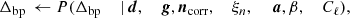 $$ \begin{aligned} \Delta _{\mathrm{bp} }&\,\leftarrow P(\Delta _{\mathrm{bp} }&\,\mid&\,{\boldsymbol{d}},&\,{\boldsymbol{g}},&\,{\boldsymbol{n}}_{\mathrm{corr} },&\,\xi _n,&\,&\,{\boldsymbol{a}},&\,\beta ,&\,C_{\ell }),\end{aligned} $$