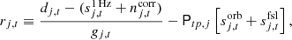 $$ \begin{aligned} r_{j,t}&\equiv \frac{d_{j,t} - (s^\mathrm{1\,Hz }_{j,t} + n^{\mathrm{corr} }_{j,t})}{g_{j,t}} - \mathsf{P }_{tp,j} \left[s^{\mathrm{orb} }_{j,t} + s^{\mathrm{fsl} }_{j,t}\right],\end{aligned} $$