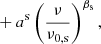 $$ \begin{aligned}&+ a^{\mathrm{s} } \left(\frac{\nu }{\nu _{0,\mathrm{s} }}\right)^{\beta _{\rm s}} ,\end{aligned} $$