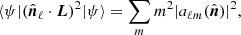 $$ \begin{aligned} \langle \psi | (\hat{\boldsymbol{n}}_\ell \cdot {\boldsymbol{L}})^2 |\psi \rangle = \sum _m m^2|a_{\ell m}(\hat{\boldsymbol{n}})|^2, \end{aligned} $$
