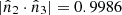 $ |\hat{n}_2\cdot\hat{n}_3| = 0.9986 $