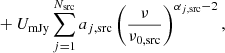 $$ \begin{aligned}&+ U_{\mathrm{mJy} } \sum _{j=1}^{N_{\mathrm{src} }} a_{j,\mathrm{src} } \left(\frac{\nu }{\nu _{0,\mathrm{src} }}\right)^{\alpha _{j,\mathrm{src} }-2}, \end{aligned} $$