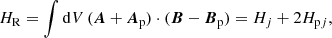 $$ \begin{aligned}&H_{\rm R} = \int \mathrm{d}V \, (\boldsymbol{A}+\boldsymbol{A}_{\rm p}) \cdot (\boldsymbol{B}-\boldsymbol{B}_{\rm p}) = H_j+2H_{\mathrm{p}j},\end{aligned} $$