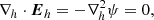 $$ \begin{aligned}&\nabla _h \cdot \boldsymbol{E}_h = -\nabla _h^2 \psi = 0 ,\end{aligned} $$