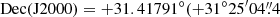 $ \mathrm{Dec(J2000)} = +31.41791^\circ (+31^\circ 25^{\prime}04{{\overset{\prime\prime}{.}}}4 $
