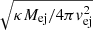 $ \sqrt{\kappa M_{\mathrm{ej}}/4\pi v_{\mathrm{ej}}^2} $