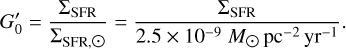 ${G'_0} = {{{{\rm{\Sigma }}_{{\rm{SFR}}}}} \over {{{\rm{\Sigma }}_{{\rm{SFR,}} \odot }}}} = {{{{\rm{\Sigma }}_{{\rm{SFR}}}}} \over {2.5 \times {{10}^{ - 9}}{M_ \odot }{\rm{p}}{{\rm{c}}^{ - 2}}{\rm{y}}{{\rm{r}}^{ - 1}}}}.$