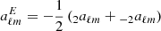 $$ \begin{aligned} a_{\ell m}^E&= -\frac{1}{2}\left(_{2}a_{\ell m} + {_{-2}}a_{\ell m} \right)\end{aligned} $$