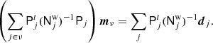$$ \begin{aligned} \left(\sum _{j \in \nu } \mathsf P _j^{t} (\mathsf N ^{\mathrm{w} }_{j})^{-1} \mathsf P _j\right) {\boldsymbol{m}}_{\nu } = \sum _j \mathsf P _j^{t} (\mathsf N ^{\mathrm{w} }_j)^{-1}{\boldsymbol{d}}_j. \end{aligned} $$