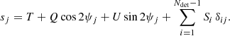 $$ \begin{aligned} s_{j} = T + Q\cos 2\psi _j + U\sin 2\psi _j + \sum _{i=1}^{N_{\mathrm{det} }-1}S_i \,\delta _{ij}. \end{aligned} $$