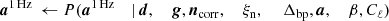 $$ \begin{aligned} {\boldsymbol{a}}^\mathrm{1\,Hz }&\,\leftarrow P({\boldsymbol{a}}^\mathrm{1\,Hz }&\mid&\,{\boldsymbol{d}},&\,{\boldsymbol{g}},&\,{\boldsymbol{n}}_{\mathrm{corr} },&\,\xi _{\rm n},&\,&\,\Delta _{\mathrm{bp} },&\,{\boldsymbol{a}},&\,\beta ,&\,C_{\ell }) \end{aligned} $$