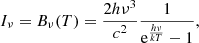 $$ \begin{aligned} I_{\nu } = B_{\nu }(T) = \frac{2h\nu ^3}{c^2}\frac{1}{\mathrm{e}^{\frac{h\nu }{kT}}-1}, \end{aligned} $$