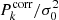 $ P^{\mathrm{corr}}_k/\sigma_0^2 $