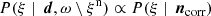 $$ \begin{aligned} P(\xi \mid \,{\boldsymbol{d}}, \omega \setminus \xi ^\mathrm{n})&\propto P(\xi \mid \,{\boldsymbol{n}}_{\mathrm{corr} }) \end{aligned} $$