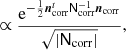 $$ \begin{aligned}&\propto \frac{\mathrm{e}^{-\frac{1}{2}{\boldsymbol{n}}_{\mathrm{corr} }^{t}\mathsf N _{\mathrm{corr} }^{-1}{\boldsymbol{n}}_{\mathrm{corr} }}}{\sqrt{|\mathsf N _{\mathrm{corr} }|}}, \end{aligned} $$