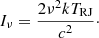 $$ \begin{aligned} I_{\nu } = \frac{2\nu ^2kT_{\mathrm{RJ} }}{c^2}\cdot \end{aligned} $$