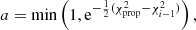 $$ \begin{aligned} a = \min \left(1,\mathrm{e}^{-\frac{1}{2}(\chi ^2_{\mathrm{prop} }-\chi ^2_{i-1})}\right), \end{aligned} $$