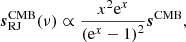 $$ \begin{aligned} {\boldsymbol{s}}_{\mathrm{RJ} }^{\mathrm{CMB} }(\nu ) \propto \frac{x^2\mathrm{e}^x}{\left(\mathrm{e}^{x}-1\right)^2} {\boldsymbol{s}}^{\mathrm{CMB} }, \end{aligned} $$