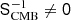 $ \mathsf{S}_{\mathrm{CMB}}^{-1} \neq \mathsf{0} $