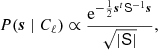 $$ \begin{aligned} P({\boldsymbol{s}}\mid C_{\ell }) \propto \frac{\mathrm{e}^{-\frac{1}{2}{\boldsymbol{s}}^{t} \mathsf S ^{-1} {\boldsymbol{s}}}}{\sqrt{|\mathsf S |}}, \end{aligned} $$