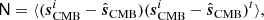 $$ \begin{aligned} \mathsf N&=\langle ({\boldsymbol{s}}^i_{\mathrm{CMB} }-\hat{{\boldsymbol{s}}}_{\mathrm{CMB} })({\boldsymbol{s}}^i_{\mathrm{CMB} }-\hat{{\boldsymbol{s}}}_{\mathrm{CMB} })^{t}\rangle , \end{aligned} $$
