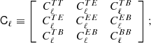 $$ \begin{aligned} \mathsf C _{\ell }&\equiv \left[ \begin{array}{ccc} C_{\ell }^{TT}&C_{\ell }^{TE}&C_{\ell }^{TB} \\ C_{\ell }^{TE}&C_{\ell }^{EE}&C_{\ell }^{EB} \\ C_{\ell }^{TB}&C_{\ell }^{EB}&C_{\ell }^{BB} \end{array} \right]; \end{aligned} $$