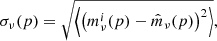 $$ \begin{aligned} \sigma _{\nu }(p)&= \sqrt{\left\langle \left(m_{\nu }^i(p)-\hat{m}_{\nu }(p)\right)^2 \right\rangle }, \end{aligned} $$
