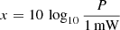 $ x = 10\,\log_{10} \frac{P}{1\,\mathrm{mW}} $
