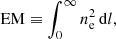 $$ \begin{aligned} \mathrm{EM} \equiv \int _{0}^{\infty } n_{\rm e}^2\, \mathrm{d}l, \end{aligned} $$