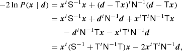 $$ \begin{aligned} -2\ln P({\boldsymbol{x}}\mid {\boldsymbol{d}})&= {\boldsymbol{x}}^t\mathsf S ^{-1}{\boldsymbol{x}} + ({\boldsymbol{d}}-\mathsf T {\boldsymbol{x}})^t\mathsf N ^{-1}({\boldsymbol{d}} - \mathsf T {\boldsymbol{x}})\nonumber \\&= {\boldsymbol{x}}^t\mathsf S ^{-1}{\boldsymbol{x}} + {\boldsymbol{d}}^t\mathsf N ^{-1}{\boldsymbol{d}} + {\boldsymbol{x}}^t\mathsf T ^t\mathsf N ^{-1}\mathsf T {\boldsymbol{x}}\nonumber \\&\qquad -{\boldsymbol{d}}^t\mathsf N ^{-1}\mathsf T {\boldsymbol{x}} -{\boldsymbol{x}}^t\mathsf T ^t\mathsf N ^{-1}{\boldsymbol{d}}\nonumber \\&= {\boldsymbol{x}}^t(\mathsf S ^{-1} + \mathsf T ^t\mathsf N ^{-1}\mathsf T ){\boldsymbol{x}} - 2{\boldsymbol{x}}^t\mathsf T ^t\mathsf N ^{-1}{\boldsymbol{d}}, \end{aligned} $$