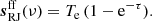 $$ \begin{aligned} {\boldsymbol{s}}^{\mathrm{ff} }_{\mathrm{RJ} }(\nu ) = T_{\mathrm{e} } \,(1-\mathrm{e}^{-\tau }). \end{aligned} $$