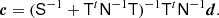 $$ \begin{aligned} {\boldsymbol{c}} = (\mathsf S ^{-1}+ \mathsf T ^t\mathsf N ^{-1}\mathsf T )^{-1}\mathsf T ^t\mathsf N ^{-1}{\boldsymbol{d}}. \end{aligned} $$