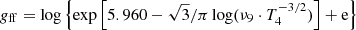 $$ \begin{aligned} g_{\mathrm{ff} } = \log \left\{ \exp \left[5.960 -\sqrt{3}/\pi \log (\nu _9 \cdot T_{4}^{-3/2})\right] + \mathrm{e}\right\} \end{aligned} $$